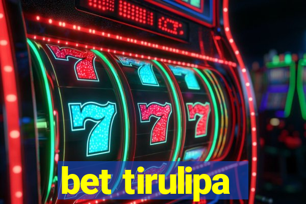 bet tirulipa